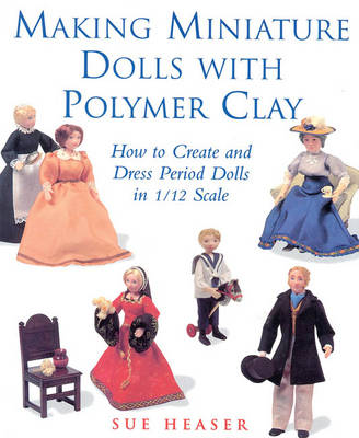 Making Miniature Dolls with Polymer Clay 10th Revised edition