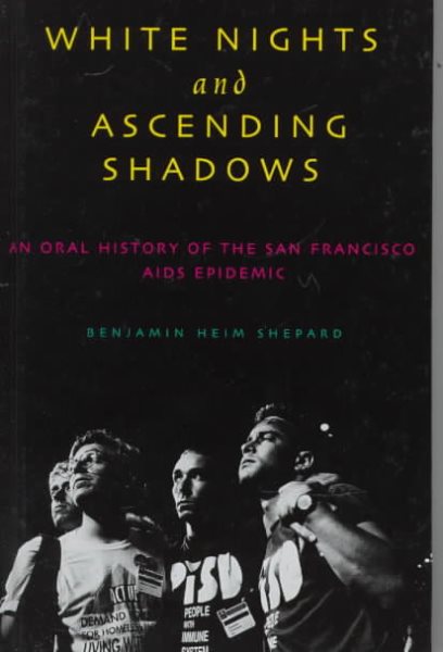 White Nights and Ascending Shadows: Oral History of the San Francisco AIDS Epidemic