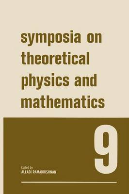 Symposia on Theoretical Physics and Mathematics 9: Lectures Presented at the 1968 Sixth Anniversary Symposium of the Institute  of Mathematical Sciences Madras, India 1969 ed.