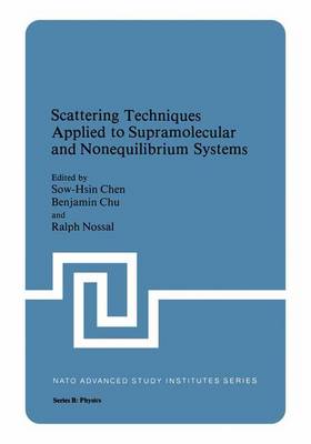 Scattering Techniques Applied to Supramolecular and Nonequilibrium Systems 1981 ed.
