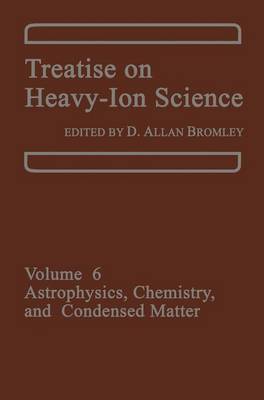 Treatise on Heavy Ion Science, Volume 6, Astrophysics, Chemistry, and Condensed Matter