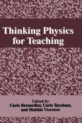 Thinking Physics for Teaching: Proceedings of an International Conference on Thinking Science for Teaching  - The Case of Physics Held in Rome, Italy, September 22-27, 1994