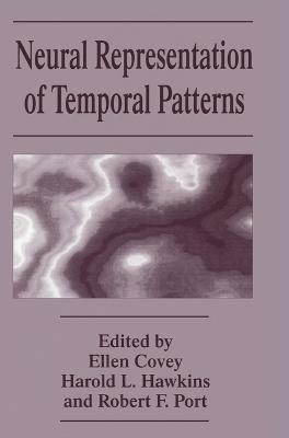 Neural Representation of Temporal Patterns: Proceedings of a Symposium Held in Durham, North Carolina, April 29-May 2,  1993