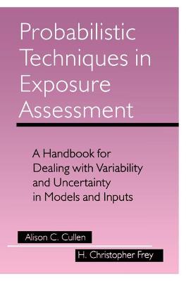 Probabilistic Techniques in Exposure Assessment: A Handbook for Dealing with Variability and Uncertainty in Models and Inputs 1999 ed.