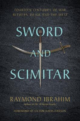 Sword and Scimitar: Fourteen Centuries of War between Islam and the West
