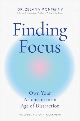 Finding Focus: Own Your Attention in an Age of Distraction