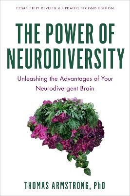 The Power of Neurodiversity: Unleashing the Advantages of Your Neurodivergent Brain (Completely Revised  and Updated Second Edition) Revised ed.