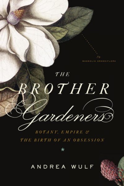 Brother Gardeners: Botany, Empire and the Birth of an Obsession