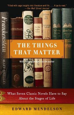 Things That Matter: What Seven Classic Novels Have to Say About the Stages of Life