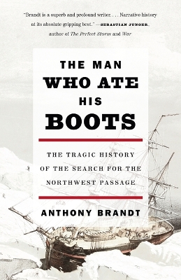 Man Who Ate His Boots: The Tragic History of the Search for the Northwest Passage