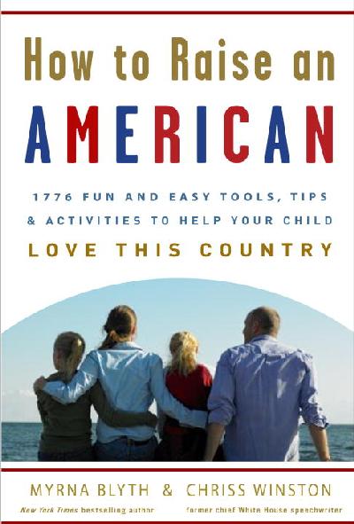 How to Raise an American: 1776 Fun and Easy Tools, Tips, and Activities to Help Your Child Love This  Country