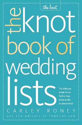 Knot Book of Wedding Lists: The Ultimate Guide to the Perfect Day, Down to the Smallest Detail
