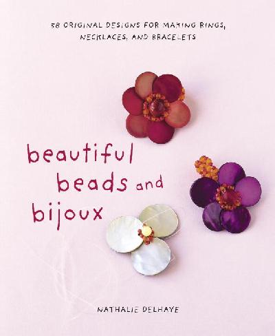 Beads, Buttons and Bijoux: 58 Original Designs for Making Rings, Necklaces and Bracelets