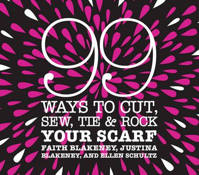 99 Ways to Cut, Sew, Tie and Rock Your Scarf