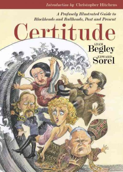 Certitude: A Profusely Illustrated Guide to Blockheads and Bullheads, Past & Present