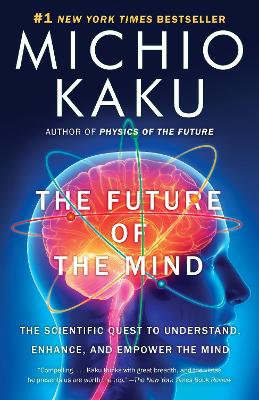 Future of the Mind: The Scientific Quest to Understand, Enhance, and Empower the Mind