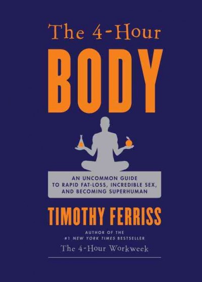4-Hour Body: An Uncommon Guide to Rapid Fat-Loss, Incredible Sex, and Becoming Superhuman Abridged edition