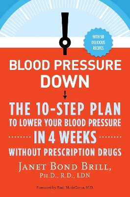 Blood Pressure Down: The 10-Step Plan to Lower Your Blood Pressure in 4 Weeks--Without  Prescription Drugs