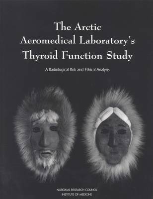 Arctic Aeromedical Laboratory's Thyroid Function Study: A Radiological Risk and Ethical Analysis