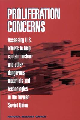 Proliferation Concerns: Assessing U.S. Efforts to Help Contain Nuclear and Other Dangerous Materials  and Technologies in the Former Soviet Union