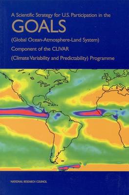 Scientific Strategy for U.S. Participation in the GOALS (Global  Ocean-Atmosphere-Land System) Component of the CLIVAR (Climate Variability and Predictability) Programme