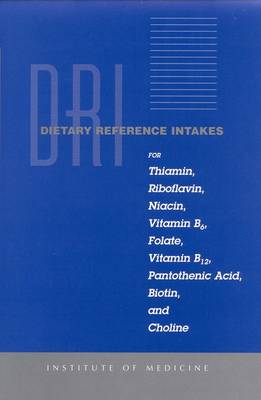 Dietary Reference Intakes for Thiamin, Riboflavin, Niacin, Vitamin B6,  Folate, Vitamin B12, Pantothenic Acid, Biotin, and Choline