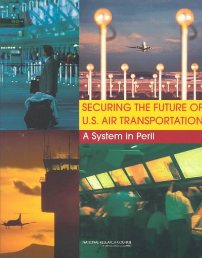 Securing the Future of U.S. Air Transportation: A System in Peril