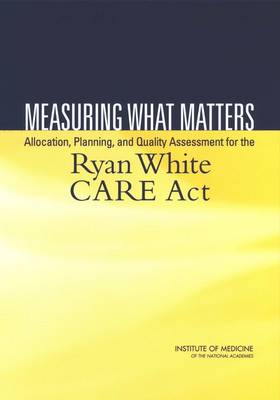 Measuring What Matters: Allocation, Planning, and Quality Assessment for the Ryan White CARE Act