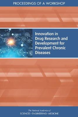 Innovation in Drug Research and Development for Prevalent Chronic Diseases: Proceedings of a Workshop