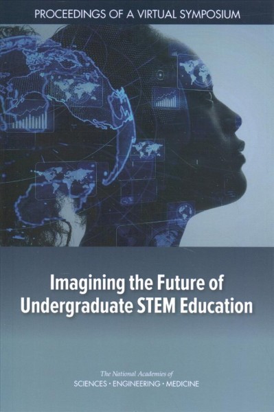 Imagining the Future of Undergraduate STEM Education: Proceedings of a Virtual Symposium