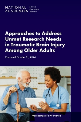 Approaches to Address Unmet Research Needs in Traumatic Brain Injury Among  Older Adults: Proceedings of a Workshop