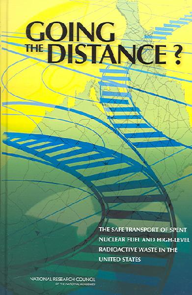 Going the Distance?: The Safe Transport of Spent Nuclear Fuel and High-Level Radioactive Waste in the United States