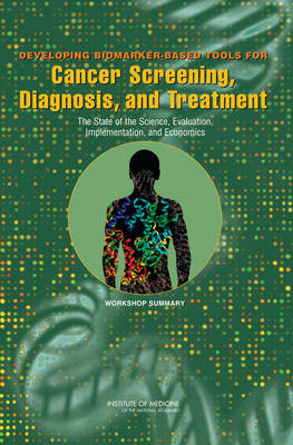 Developing Biomarker-Based Tools for Cancer Screening, Diagnosis, and Treatment: The State of the Science, Evaluation, Implementation, and Economics: Workshop Summary