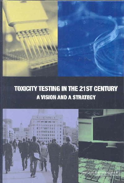 Toxicity Testing in the 21st Century: A Vision and a Strategy illustrated edition