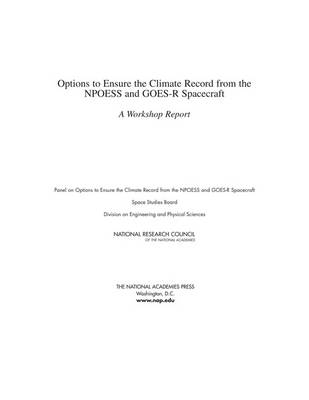 Options to Ensure the Climate Record from the NPOESS and GOES-R Spacecraft: A Workshop Report