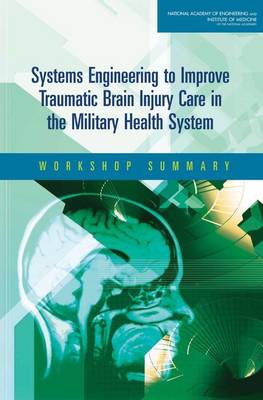 Systems Engineering to Improve Traumatic Brain Injury Care in the Military Health System : Workshop Summary