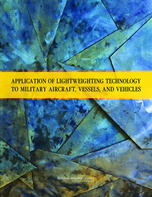 Application of Lightweighting Technology to Military Aircraft, Vessels, and  Vehicles