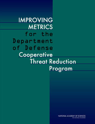 Improving Metrics for the Department of Defense Cooperative Threat Reduction  Program