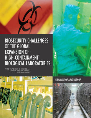 Biosecurity Challenges of the Global Expansion of High-Containment  Biological Laboratories: Summary of a Workshop