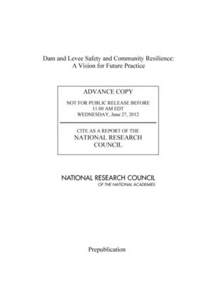 Dam and Levee Safety and Community Resilience: A Vision for Future Practice