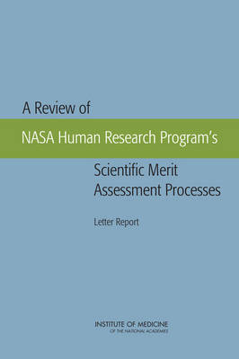 Review of NASA Human Research Program's Scientific Merit Assessment Processes: Letter Report