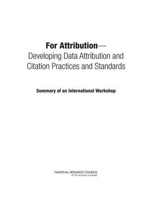 For Attribution: Developing Data Attribution and Citation Practices and Standards: Summary of  an International Workshop