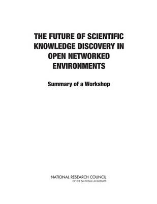 Future of Scientific Knowledge Discovery in Open Networked Environments: Summary of a Workshop