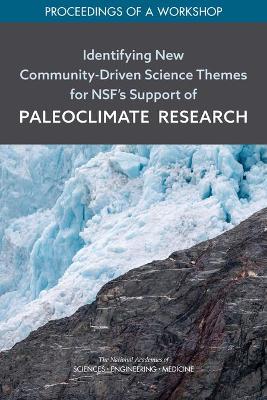 Identifying New Community-Driven Science Themes for NSF's Support of  Paleoclimate Research: Proceedings of a Workshop