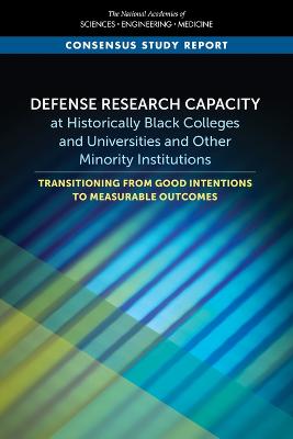 Defense Research Capacity at Historically Black Colleges and Universities  and Other Minority Institutions: Transitioning from Good Intentions to Measurable Outcomes