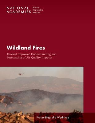 Wildland Fires: Toward Improved Understanding and Forecasting of Air Quality  Impacts: Proceedings of a Workshop