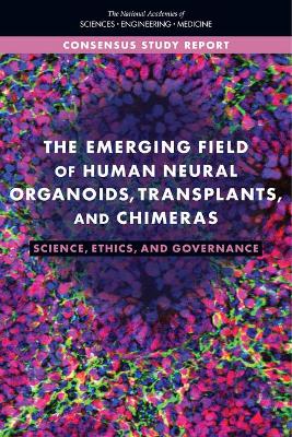 Emerging Field of Human Neural Organoids, Transplants, and Chimeras: Science, Ethics, and Governance