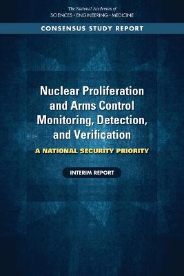 Nuclear Proliferation and Arms Control Monitoring, Detection, and Verification: A National Security Priority: Interim Report