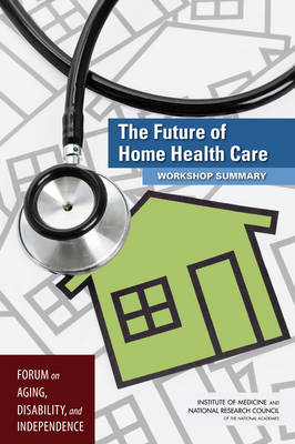 Future of Home Health Care: Workshop Summary