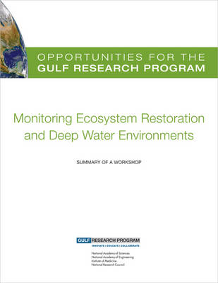 Opportunities for the Gulf Research Program: Monitoring Ecosystem  Restoration and Deep Water Environments: Summary of a Workshop